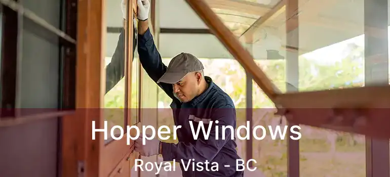  Hopper Windows Royal Vista - BC