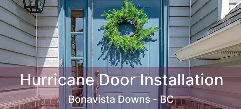  Hurricane Door Installation Bonavista Downs - BC