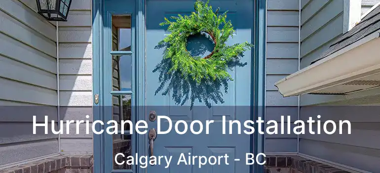  Hurricane Door Installation Calgary Airport - BC