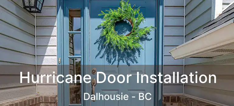  Hurricane Door Installation Dalhousie - BC