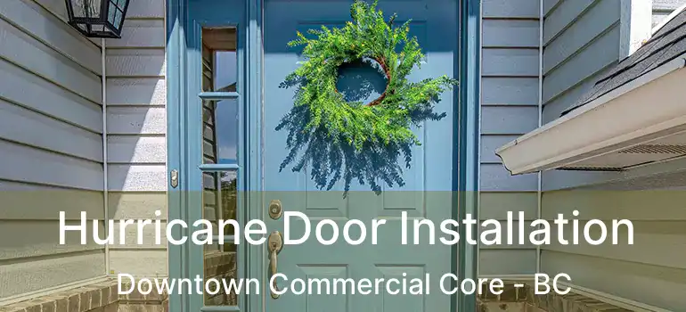  Hurricane Door Installation Downtown Commercial Core - BC