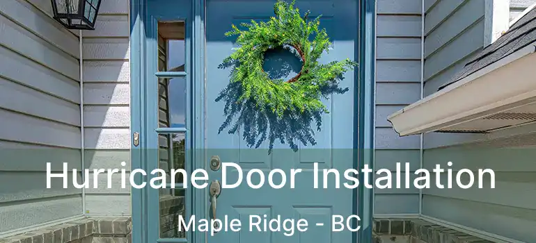  Hurricane Door Installation Maple Ridge - BC