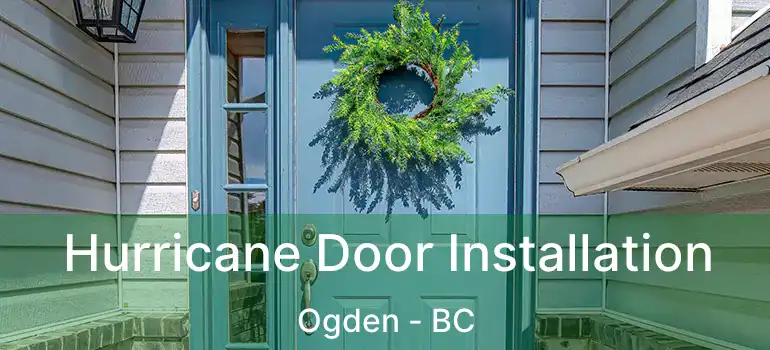  Hurricane Door Installation Ogden - BC