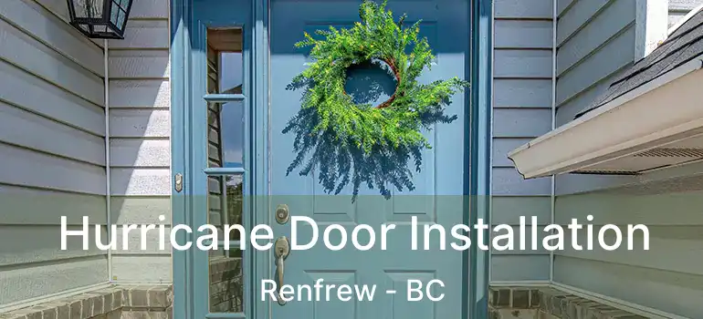  Hurricane Door Installation Renfrew - BC