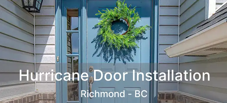  Hurricane Door Installation Richmond - BC