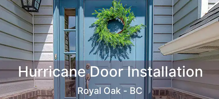  Hurricane Door Installation Royal Oak - BC