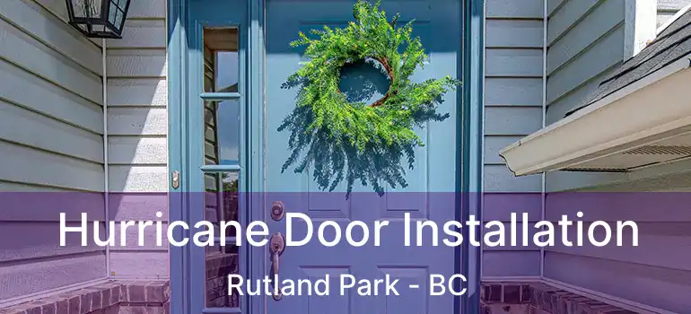  Hurricane Door Installation Rutland Park - BC