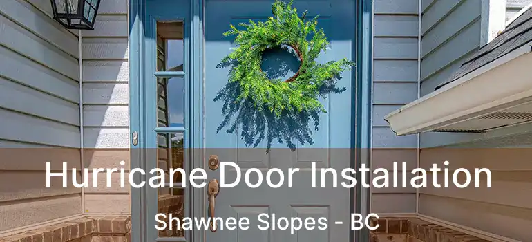  Hurricane Door Installation Shawnee Slopes - BC