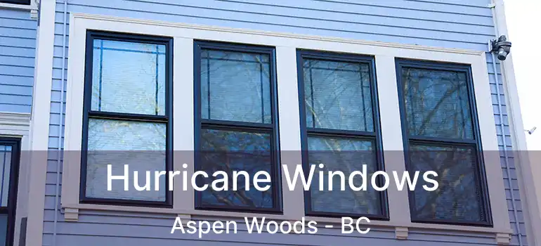  Hurricane Windows Aspen Woods - BC