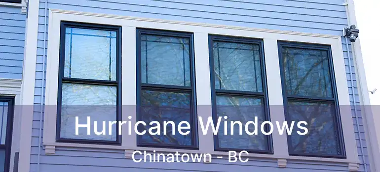  Hurricane Windows Chinatown - BC
