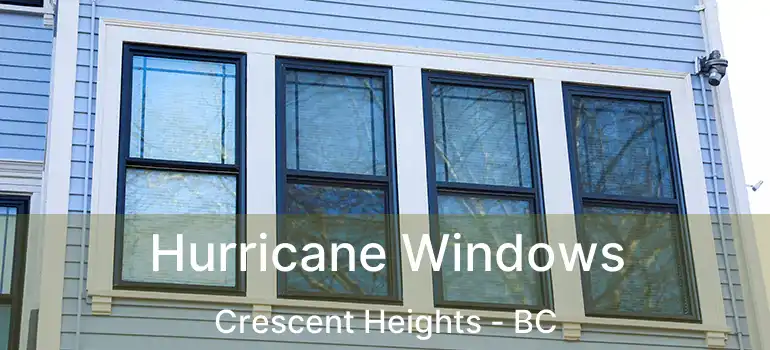  Hurricane Windows Crescent Heights - BC