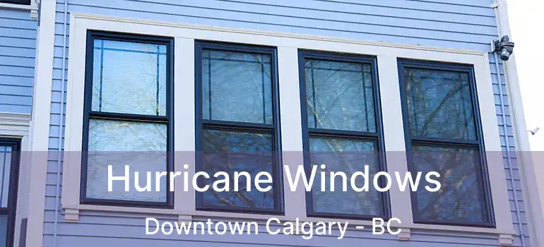  Hurricane Windows Downtown Calgary - BC