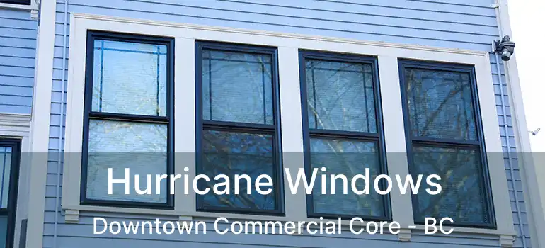 Hurricane Windows Downtown Commercial Core - BC