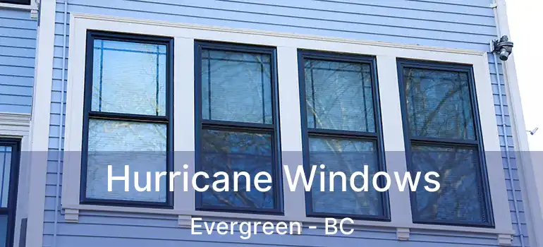 Hurricane Windows Evergreen - BC