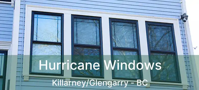  Hurricane Windows Killarney/Glengarry - BC