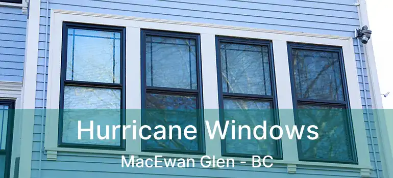  Hurricane Windows MacEwan Glen - BC
