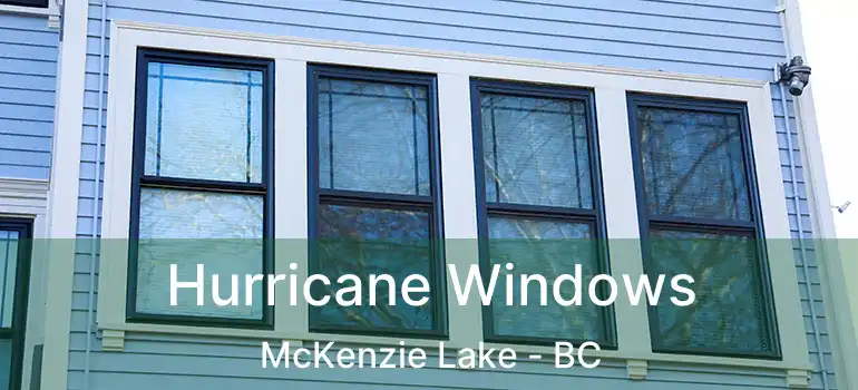  Hurricane Windows McKenzie Lake - BC