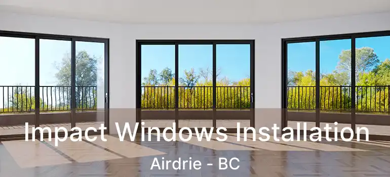  Impact Windows Installation Airdrie - BC
