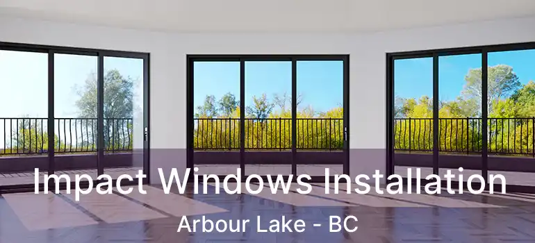  Impact Windows Installation Arbour Lake - BC
