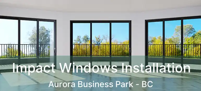  Impact Windows Installation Aurora Business Park - BC