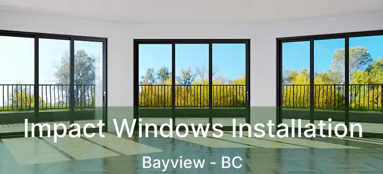  Impact Windows Installation Bayview - BC