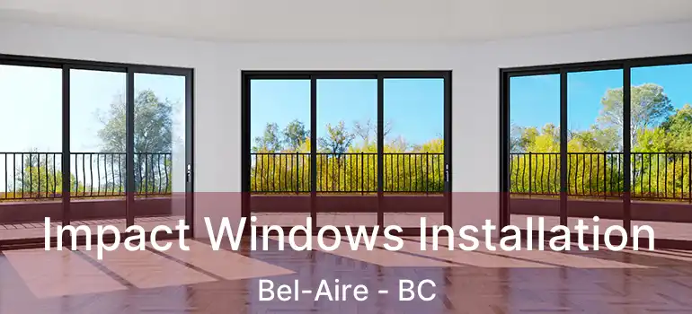  Impact Windows Installation Bel-Aire - BC
