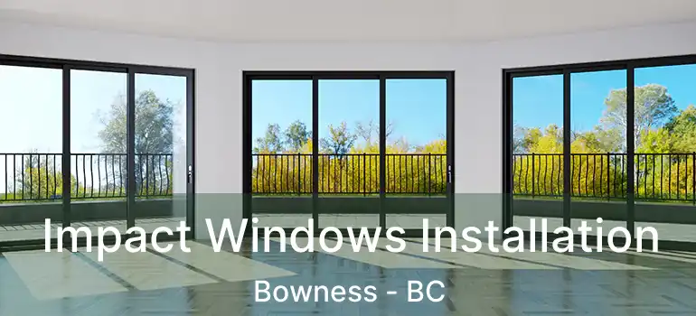  Impact Windows Installation Bowness - BC