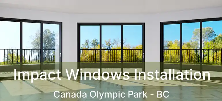  Impact Windows Installation Canada Olympic Park - BC