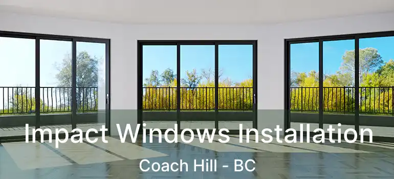  Impact Windows Installation Coach Hill - BC