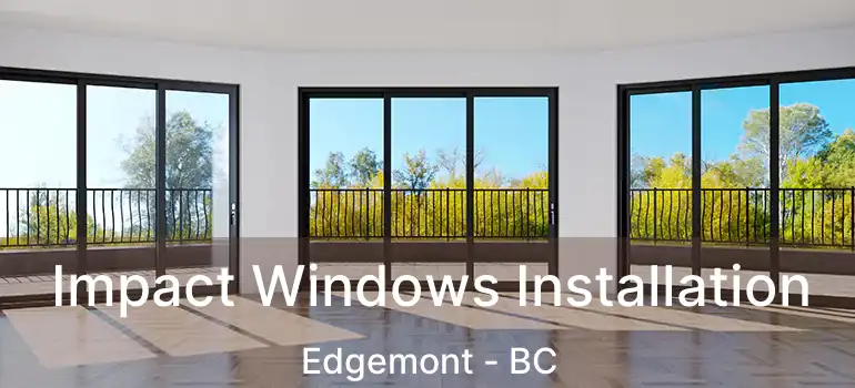  Impact Windows Installation Edgemont - BC