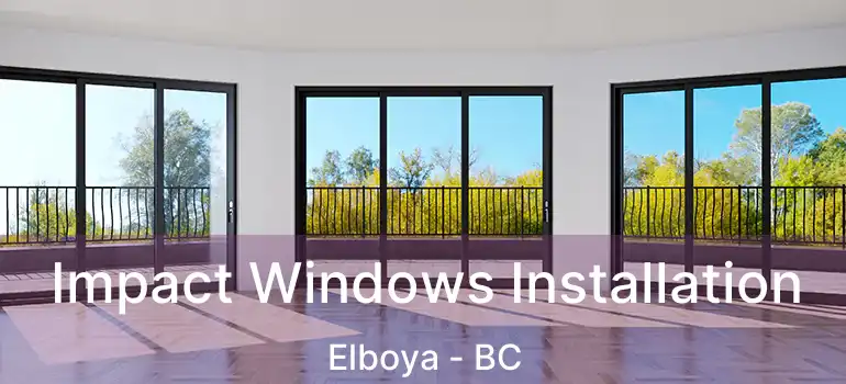  Impact Windows Installation Elboya - BC