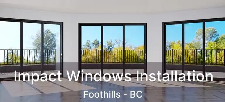  Impact Windows Installation Foothills - BC