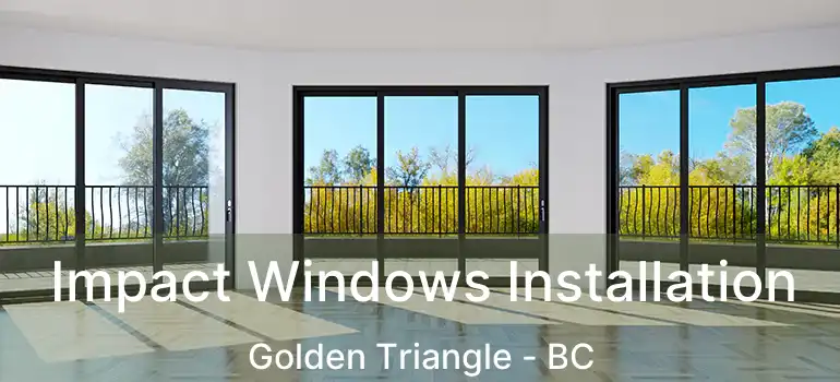  Impact Windows Installation Golden Triangle - BC