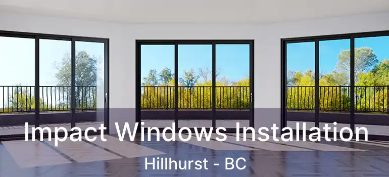  Impact Windows Installation Hillhurst - BC