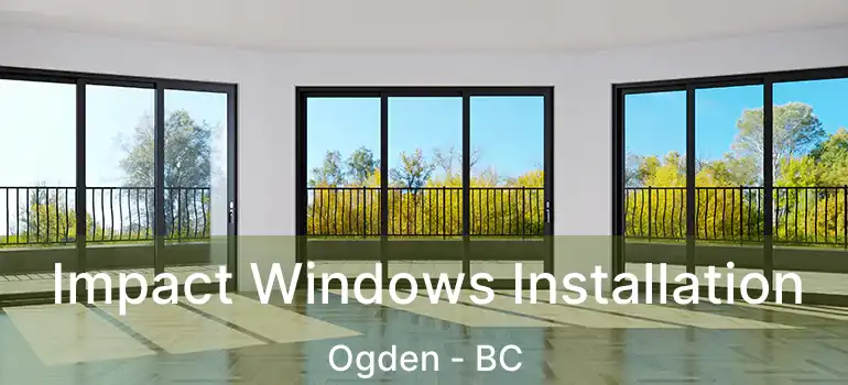  Impact Windows Installation Ogden - BC