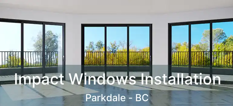  Impact Windows Installation Parkdale - BC