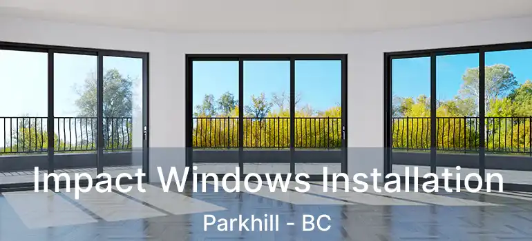  Impact Windows Installation Parkhill - BC