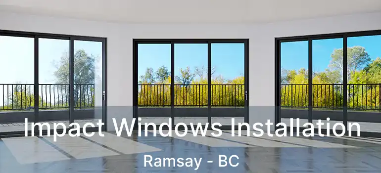  Impact Windows Installation Ramsay - BC