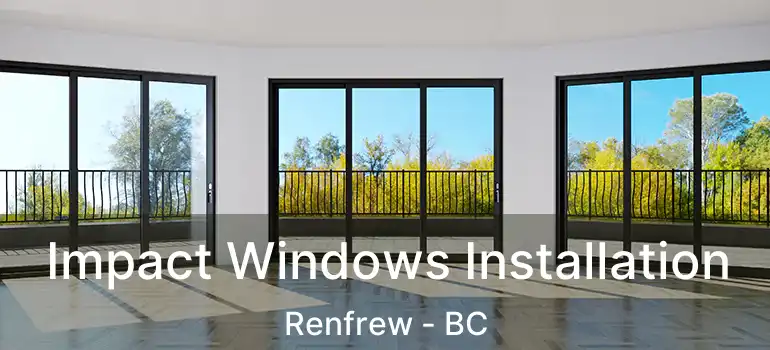  Impact Windows Installation Renfrew - BC