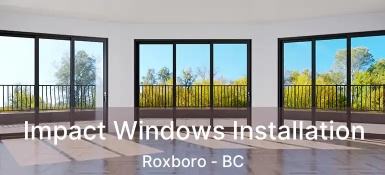  Impact Windows Installation Roxboro - BC