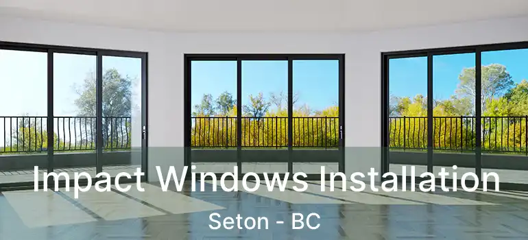  Impact Windows Installation Seton - BC