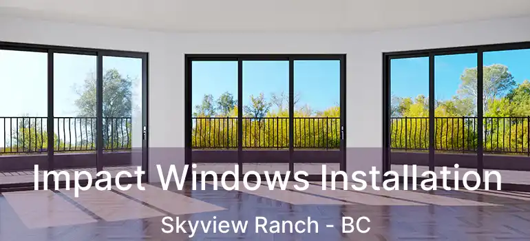  Impact Windows Installation Skyview Ranch - BC