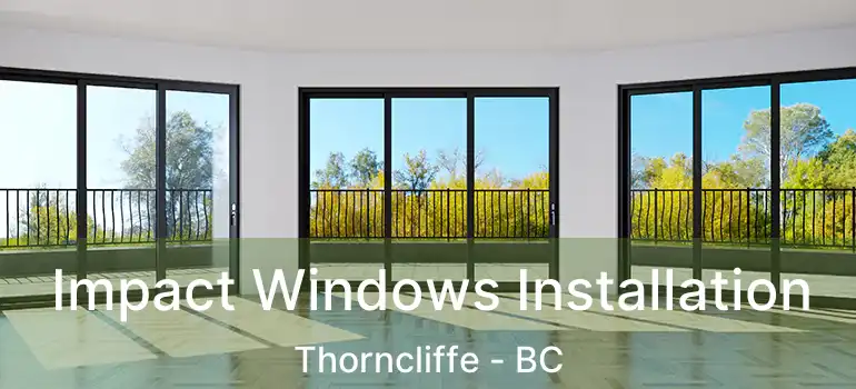  Impact Windows Installation Thorncliffe - BC