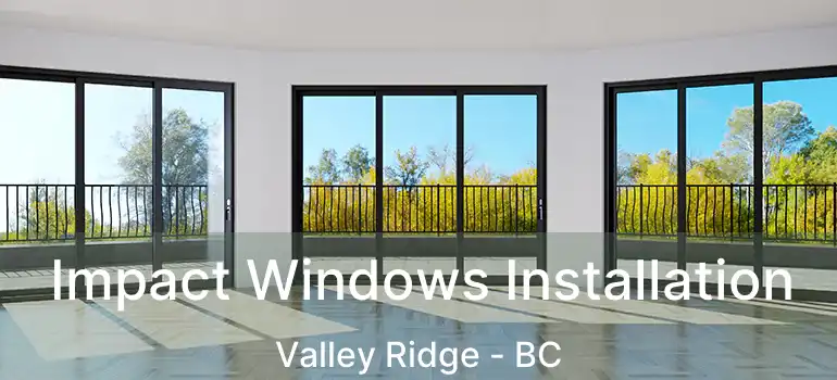 Impact Windows Installation Valley Ridge - BC