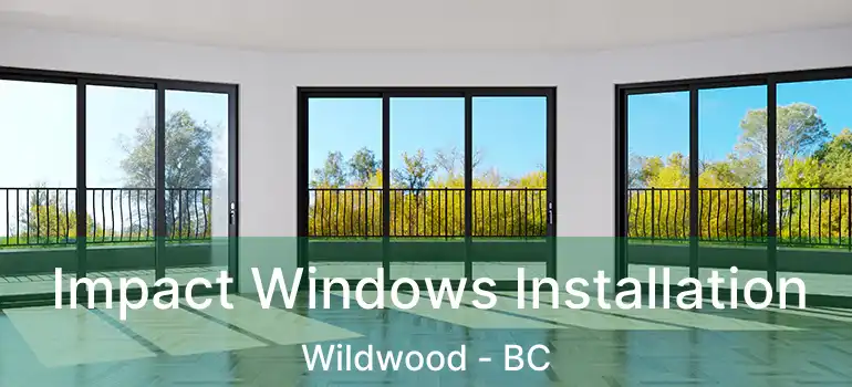  Impact Windows Installation Wildwood - BC