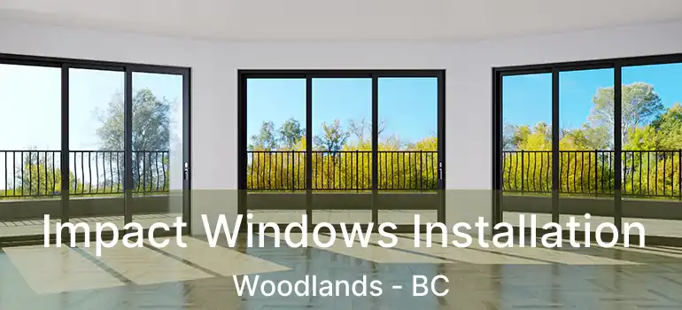  Impact Windows Installation Woodlands - BC