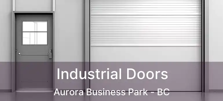  Industrial Doors Aurora Business Park - BC