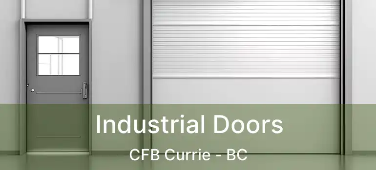  Industrial Doors CFB Currie - BC
