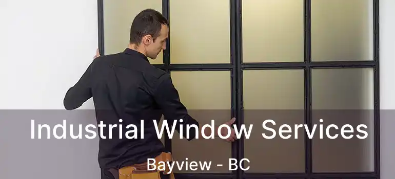  Industrial Window Services Bayview - BC