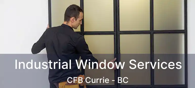 Industrial Window Services CFB Currie - BC